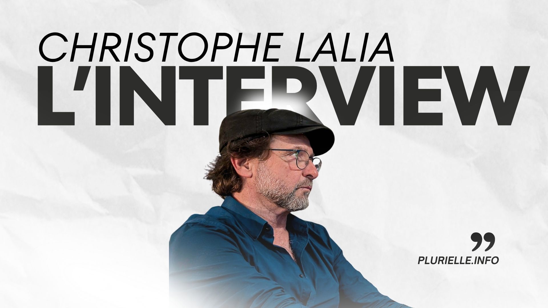 L'interview Christophe Lalia - Photo - LAB_ PLURIELLE INFO