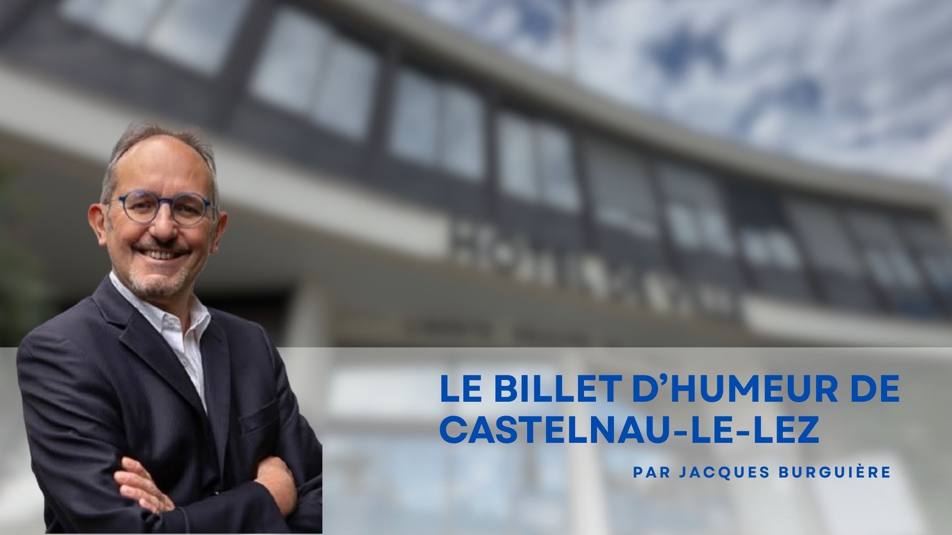 Le billet d'humeur de Castelnau-le-Lez par Jacques Burguière - Photo - LAB_ PLURIELLE INFO (1)